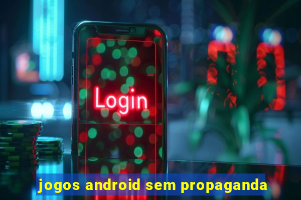 jogos android sem propaganda